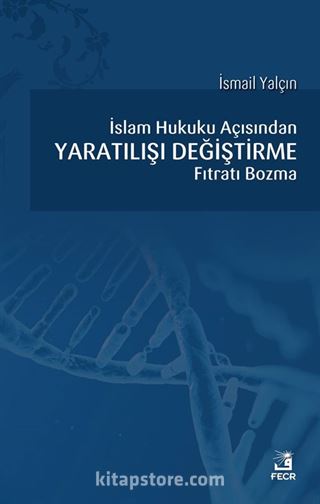 İslam Hukuku açısından Yaratılışı Değiştirme Fıtratı Bozma