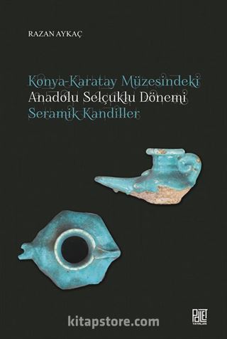 Konya-Karatay Müzesindeki Anadolu Selçuklu Dönemi Seramik Kandiller