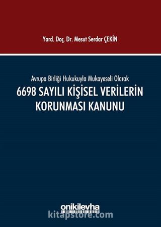 Avrupa Birliği Hukukuyla Mukayeseli Olarak 6698 Sayılı Kişisel Verilerin Korunması Kanunu