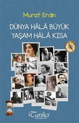 Dünya Hala Büyük Yaşam Hala Kısa