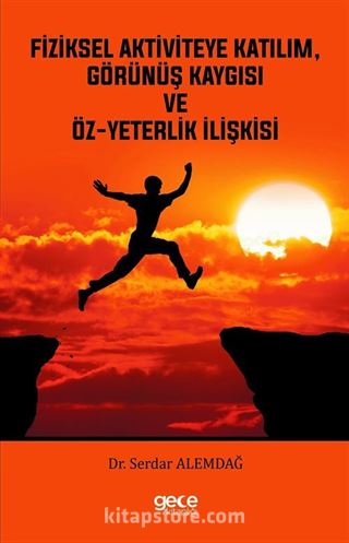 Fiziksel Aktiviteye Katılım, Görünüş Kaygısı ve Öz-Yeterlik İlişkisi