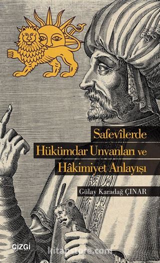 Safevilerde Hükümdar Unvanları ve Hakimiyet Anlayışı