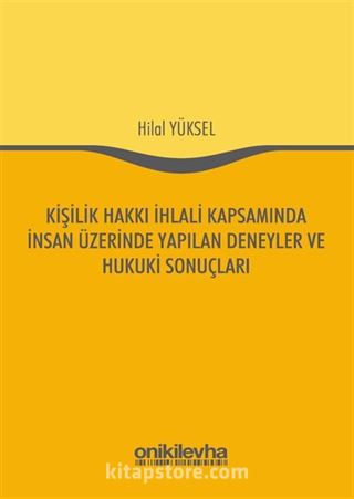 Kişilik Hakkı İhlali Kapsamında İnsan Üzerinde Yapılan Deneyler ve Hukuki Sonuçları