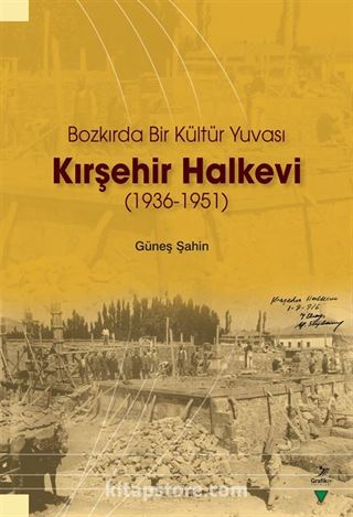 Bozkırda Bir Kültür Yuvası Kırşehir Halkevi (1936-1951)