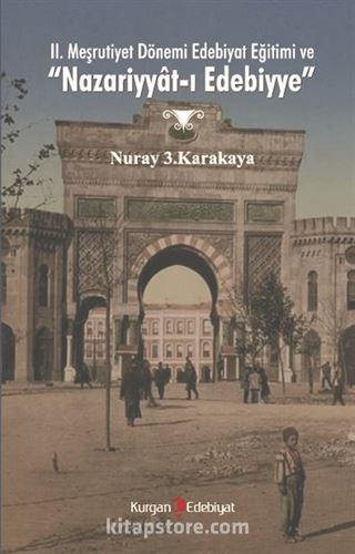 II. Meşrutiyet Dönemi Edebiyat Eğitimi ve Nazariyyat-ı Edebiyye