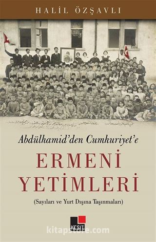 Abdulhamid'den Cumhuriyet'e Ermeni Yetimleri