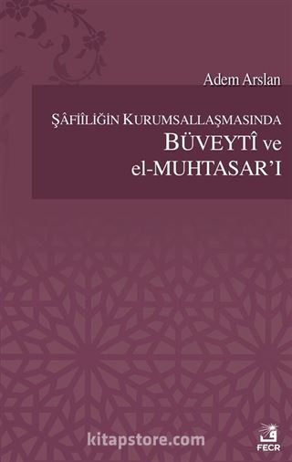 Şafiliğin Kurumsallaşmasında Büveyti ve el-Muhtasar'ı