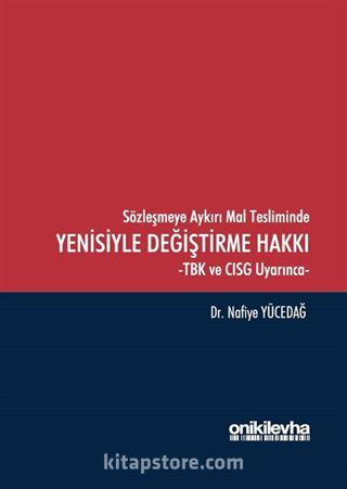 Sözleşmeye Aykırı Mal Tesliminde Yenisiyle Değiştirme Hakkı -TBK ve CISG Uyarınca