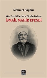 Köy Enstitülerinin Düşün Babası İsmail Mahir Efendi