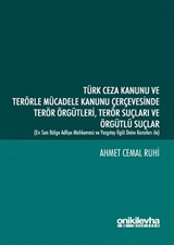 Türk Ceza Kanunu ve Terörle Mücadele Kanunu Çerçevesinde Terör Örgütleri Terör Suçları ve Örgütlü Suçlar