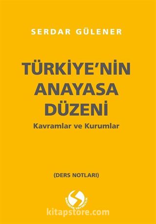 Türkiye'nin Anayasal Düzeni Kavramlar ve Kurumlar