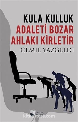 Kula Kulluk Adaleti Bozar, Ahlakı Kirletir