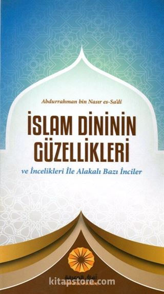 İslam Dininin Güzellikleri ve İncelikleri İle Alakalı Bazı İnciler