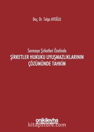 Sermaye Şirketleri Özelinde Şirketler Hukuku Uyuşmazlıklarının Çözümünde Tahkim