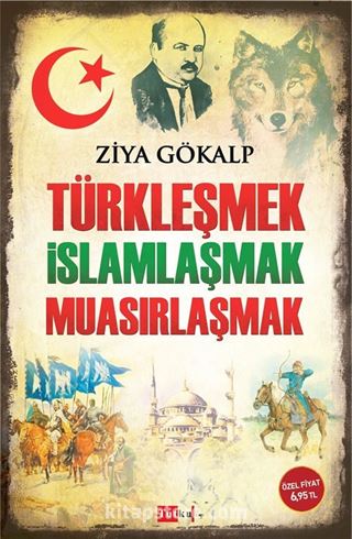 Türkleşmek İslamlaşmak Muasırlaşmak