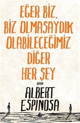 Eğer Biz, Biz Olmasaydık Olabileceğimiz Diğer Her Şey