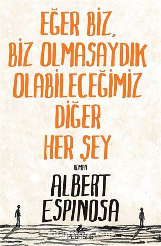 Eğer Biz, Biz Olmasaydık Olabileceğimiz Diğer Her Şey