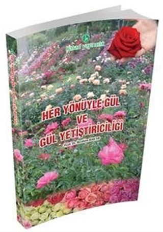 Her Yönüyle Gül ve Gül Yetiştiriciliği