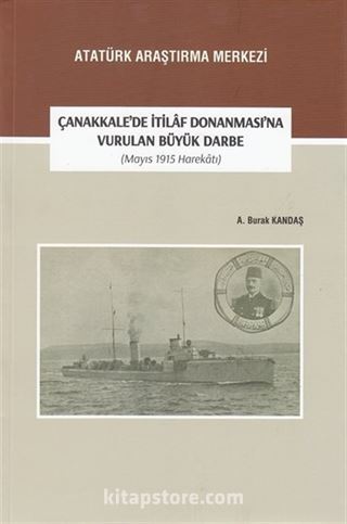 Çanakkale'de İtilaf Donanması'na Vurulan Büyük Darbe (Mayıs 1915 Harekatı)