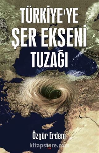 Türkiye'ye Şer Ekseni Tuzağı