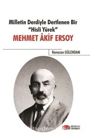 Milletin Derdiyle Dertlenen Bir Hisli Yürek : Mehmet Akif Ersoy