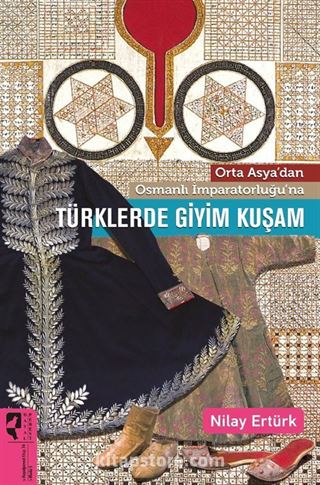 Orta Asya'dan Osmanlı İmparatorluğu'na Türklerde Giyim Kuşam