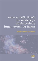 Evrim ve Ahlak Filozofu İbn Miskeveyh Düşüncesinde Tanrı, Evren ve İnsan