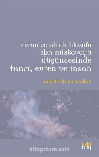 Evrim ve Ahlak Filozofu İbn Miskeveyh Düşüncesinde Tanrı, Evren ve İnsan