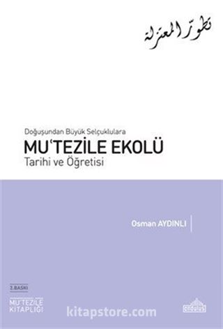 Doğuşundan Büyük Selçuklulara Mu'tezile Ekolü Tarihi ve Öğretisi