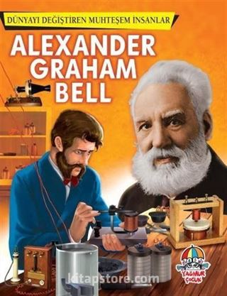 Alexander Graham Bell / Dünyayı Değiştiren Muhteşem İnsanlar