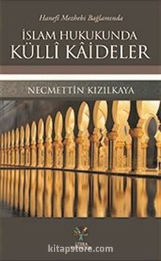 Hanefi Mezhebi Bağlamında İslam Hukukunda Külli Kaideler