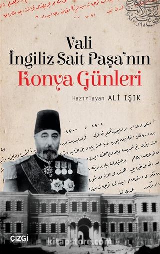 Vali İngiliz Sait Paşa'nın Konya Günleri