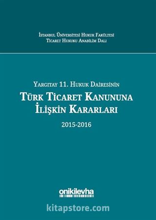 Yargıtay 11. Hukuk Dairesinin Türk Ticaret Kanununa İlişkin Kararları (2015-2016)