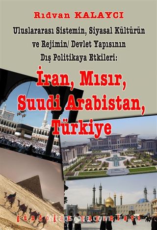 Uluslararası Sistemin, Siyasal Kültürün ve Rejimin Devlet Yapısının Dış Politikaya Etkileri: İran, Mısır, Suudi Arabistan, Türkiye