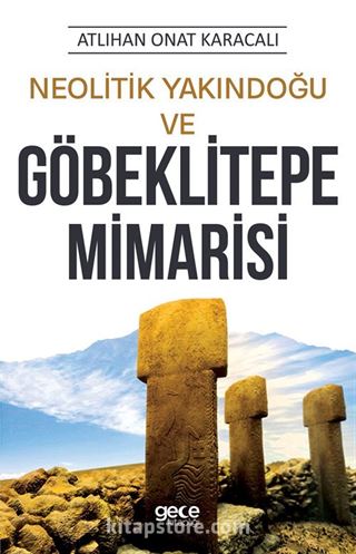 Neolitik Yakındoğu ve Göbeklitepe Mimarisi