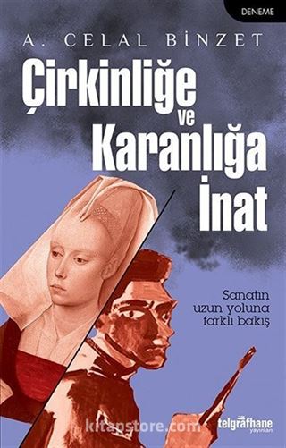 Çirkinliğe ve Karanlığa İnat