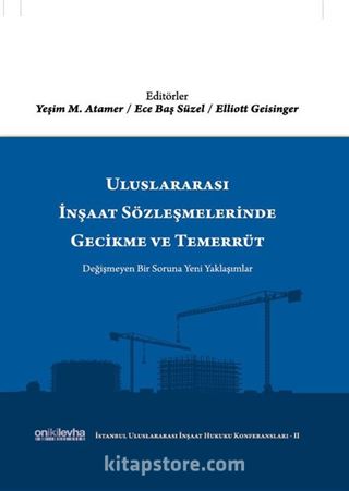 Uluslararası İnşaat Sözleşmelerinde Gecikme ve Temerrüt (İstanbul Uluslararası İnşaat Hukuku Konferansları-II)