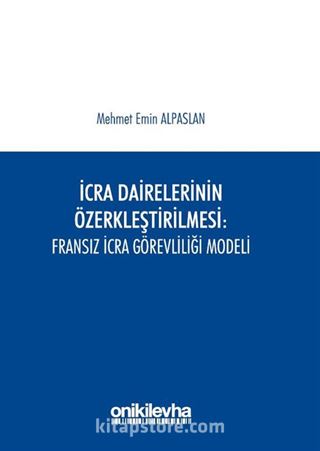 İcra Dairelerinin Özerkleştirilmesi : Fransız İcra Görevliliği Modeli