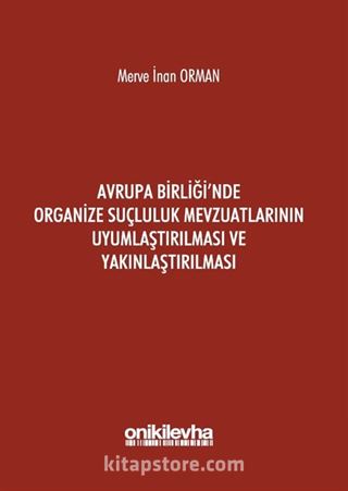 Avrupa Birliği'nde Organize Suçluluk Mevzuatlarının Uyumlaştırılması ve Yakınlaştırılması