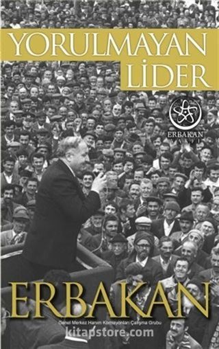 Yorulmayan Lider Erbakan