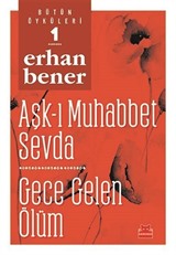 Bütün Öyküleri 1/ Aşk-ı Muhabbet Sevda - Gece Gelen Ölüm