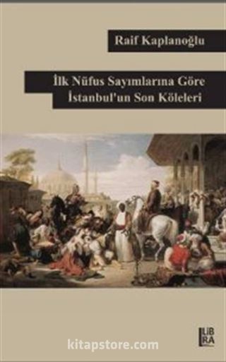 İlk Nüfus Sayımlarına Göre İstanbul'un Son Köleleri