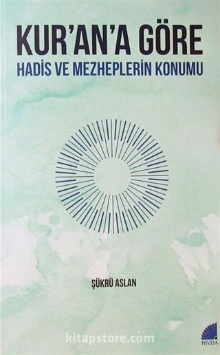 Kur'an'a Göre Hadis ve Mezheplerin Konumu