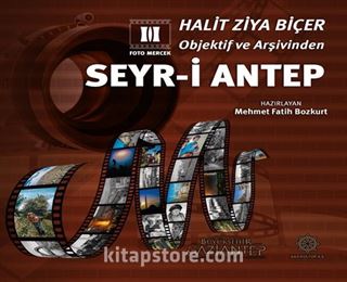 Halit Ziya Biçer Objektif ve Arşivinden Seyr-i Antep