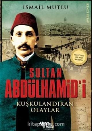 Sultan Abdülhamid'i Kuşkulandıran Olaylar