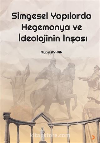 Simgesel Yapılarda Hegemonya ve İdeolojinin İnşası