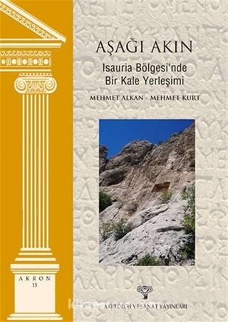 Aşağı Akın - Isauria Bölgesi'nde Bir Kale Yerleşimi