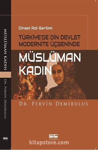 Dinsel Rol Gerilimi Türkiye'de Din Devlet Modernite Üçgeninde Müslüman Kadın