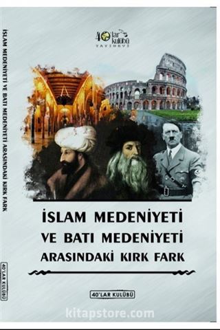 İslam Medeniyeti İle Batı Medeniyeti Arasındaki Kırk Fark