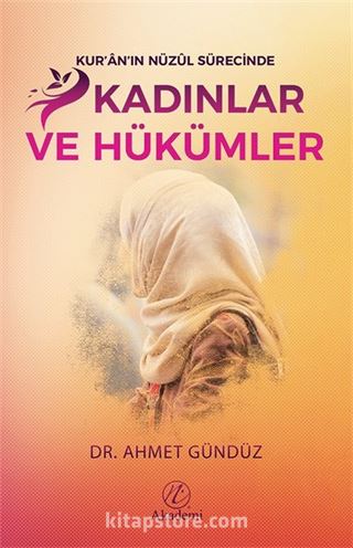 Kur'an'ın Nüzul Sürecinde Kadınlar ve Hükümleri